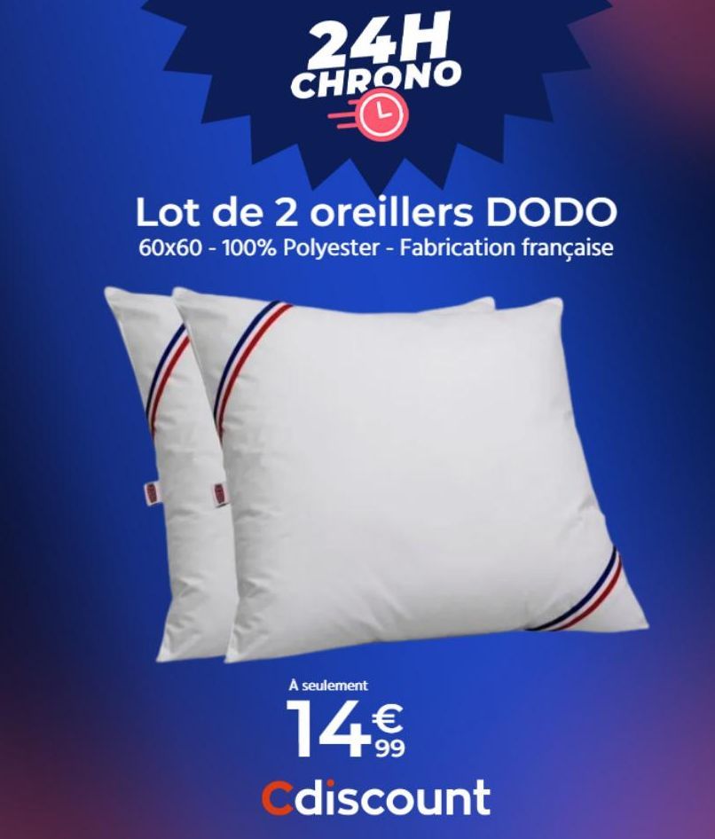 24H  CHRONO  Lot de 2 oreillers DODO 60x60 - 100% Polyester - Fabrication française  0  A seulement  14€  Cdiscount  