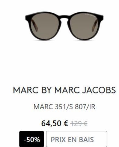 MARC BY MARC JACOBS  MARC 351/S 807/IR  64,50 € 129 €  -50%  PRIX EN BAIS 