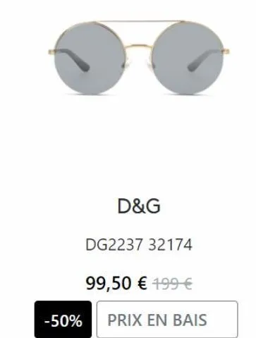 d&g  dg2237 32174  99,50 € 199 €  -50% prix en bais 