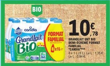 candia  Grandlait Bio  BIO  10%  78  FORMAT  FAMILIAL GRANDLAIT UHT BIO  3x1Le  DEMI-ÉCREME FORMAT FAMILIAL  "CANDIA  8x1L (8L). Le L 1,35 € Le L 0.94 € 
