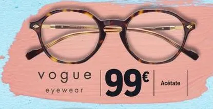 vogue 99€  eyewear  acétate 