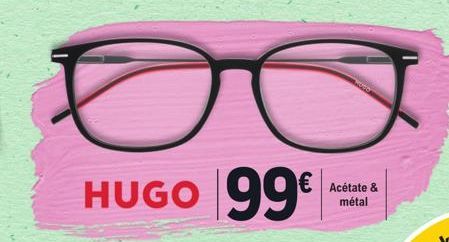 o  HUGO 99€  Acétate & métal 