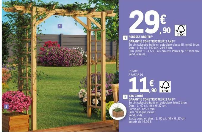 29€ 29% Fel  FSC  1 PERGOLA DROITE  GARANTIE CONSTRUCTEUR 2 ANS  En pin sylvestre traité en autoclave classe III, teinté brun. Dim.: L 60 x I. 140 x H. 214,5 cm.  Dim. pieds: L. 4,5 x l. 4,5 cm env. P