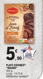 D  BIGARD  ROTISSERIE  19  Joue de Boeuf  pya  5%  PLATS CUISINÉS  "BIGARD" 400 g  Le kg: 14,75 €. Différentes variétés  VIANDE BOVINE FRANCAISE 