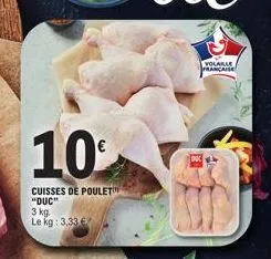 10%  cuisses de poulet "duc"  3 kg. le kg: 3,33 €  volaille française 