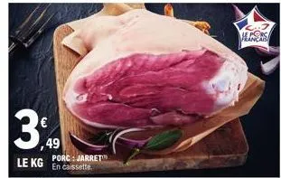 ,49  le kg  porc: jarret en caissette. 