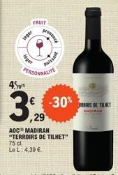 veger  FRUIT  ger  prononce  Puissan  PERSONNALITE  4.  39  29  € -30%  AOC MADIRAN "TERROIRS DE TILHET" 75 cl.  Le L: 4,39 €  IS DE TILRET 