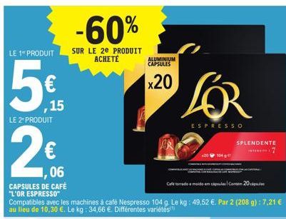 LE 1- PRODUIT  ,15  LE 2* PRODUIT  2€  1,06  CAPSULES DE CAFÉ  "L'OR ESPRESSO"  -60%  SUR LE 2e PRODUIT ACHETÉ  Cafe torrado e moido em capsules Contem 20  Compatibles avec les machines à café Nespres