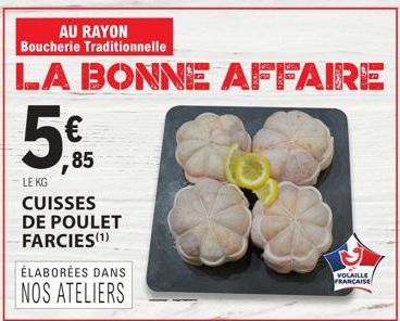 85  LE KG  CUISSES DE POULET FARCIES(¹)  AU RAYON Boucherie Traditionnelle  LA BONNE AFFAIRE  VOLAILLE FRANÇAISE 