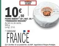 tournan en brie  10%  pierre robert 39% mat. gr. "fromagerie rouzaire au lait cru de vache 500g lekg:21€ origine  robert 