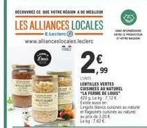 decouvrez ce que votre region a de meilleur  les alliances locales  e.leclerc www.allianceslocales.leclerc  2€  2,99  ,99  al enel  linte lentilles vertes cuisinees au naturel "la ferme de louis 420g 