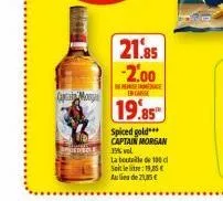 forma  21.85 -2.00  reseace encaisse  19.85  spiced gold*** captain morgan 35% vol.  la bouteille de 100 d soit leite: 19,85€ aube de 21,85 € 