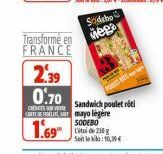 Transformé en FRANCE  CRE  2.39  0.70  Sodebo  Mega  CARTsamayo légère  SODEBO  1.69 Loti de 20 g  Sandwich poulet roti  Seite: 10,19€ 