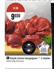 LE KG  9€50  RACES A VIANDE  B Viande bovine bourguignon** à mijoter  verdux2kg minimum  VIANDE BOVINE  FRANCAISE 