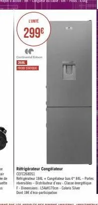 l'unité  299€  (f  continental en 268  froad statique  réfrigérateur congélateur cefc2680s1  réfrigérateur 1841+ congélateur bas 4 84l-partes réversibles-distributeur d'eau - classe énergétique f-dime