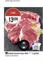 le kg  13€95  males a viande  b viande bovine faux-filet *** à griller  vendu x5 minimum  viande bovine francater 