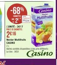 -68%  CANOTTES  L'UNITÉ : 3€17 PAR 2 JE CAGNITTE:  2016  Nectar Multifruits CASIND  Cosino  2² Max  2L  Autres variétés disponibles à des prix différents Le litre 1459  Casino  Casino Nector  Multifru
