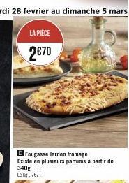 D Fougasse lardon fromage Existe en plusieurs parfums à partir de 340g Le kg: 7€71 
