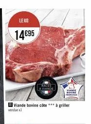 le kg  14€95  races a viande  b viande bovine côte *** à griller venduesl  viande  novine  francaise 