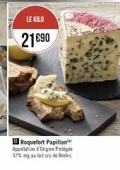 LE KILO  21690  B Roquefort Papillon Appellation d'Origine Protégée 32% mg au lait cru des 