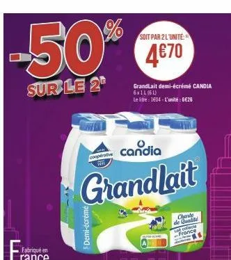 soit par 2 l'unité  50%€ 470  4€70  sur le 2  candia  grandlait  coopérative  demi-écrémé  grandlait demi-écrémé candia  6xil (6l)  le litre : 1€04 - l'unité : 6€26  charte de qualité let college fran