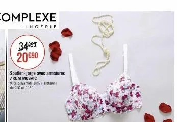 lingerie  3490 20 €90  soutien-gorge avec armatures arum mosaic  97% plyamid: 10% elasthanne de 9:0 a 1050 