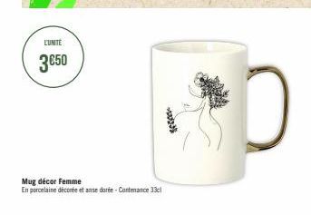 L'UNITÉ  3 €50  Mug décor Femme  En porcelaine décorée et anse dorée - Contenance 33cl  www 
