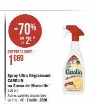 -70%  s2e  le  soit par 2 lunite:  spray ultra dégraissant carolin au savon de marseille 650 ml  autres variétés disponibles le litre 4e-l'unité: 2€60  carolin 