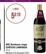 L'UNITÉ  5019  AOC Bordeaux rouge CHÂTEAU LARROQUE 75 d  Médaille d'Or Bruxelles 2021  LARROCH 