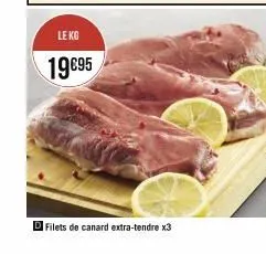 le kg  19895  filets de canard extra-tendre x3 