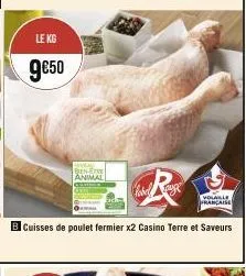 le kg  9€50  hincal  bien-etre animal  volaille française  b cuisses de poulet fermier x2 casino terre et saveurs 