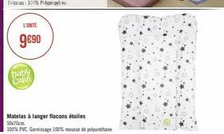 l'unité  9€90  baby calin  matelas à langer flocons étoiles 50x70cm.  100% pvc. garnissage 100% mousse de polyurethane 