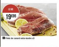 LE KG  19€95  Filets de canard extra-tendre x3 