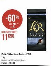 SOIT PAR 2 L'UNITÉ  11690  -60%  2E  Café Sélection Grains L'OR  1 kg  Autres variétés disponibles L'unité : 16€99  the  SELECTION GRAINS 
