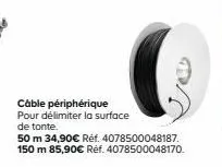 câble périphérique pour délimiter la surface de tonte.  50 m 34,90€ réf. 4078500048187. 150 m 85,90€ réf. 4078500048170. 