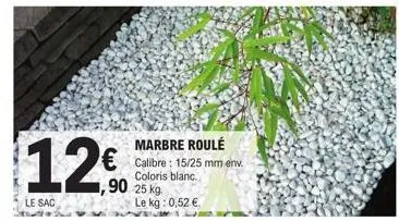 marbre roulé €calibre: 15/25 mm env.  coloris blanc.  90 25 kg le kg: 0,52 €  12€  le sac 