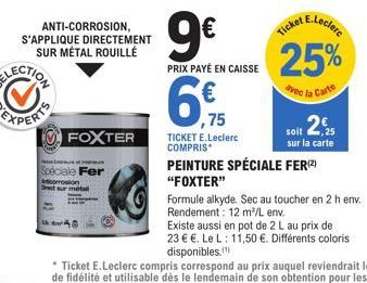 ANTI-CORROSION,  S'APPLIQUE DIRECTEMENT SUR MÉTAL ROUILLÉ  Dract  FOXTER  Speciale Fer  prosion  9€  PRIX PAYÉ EN CAISSE  6%  ,75  TICKET E.Leclerc COMPRIS  E.Leclerc  Ticket  25%  avec la Carte  soit