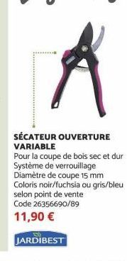 SÉCATEUR OUVERTURE VARIABLE  Pour la coupe de bois sec et dur Système de verrouillage Diamètre de coupe 15 mm Coloris noir/fuchsia ou gris/bleu selon point de vente Code 26356690/89  11,90 €  JARDIBES