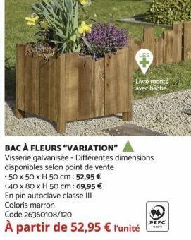 BAC À FLEURS "VARIATION"  Visserie galvanisée - Différentes dimensions disponibles selon point de vente *50 x 50 x H 50 cm: 52,95 € *40 x 80 x H 50 cm: 69,95 € En pin autoclave classe III Coloris marr