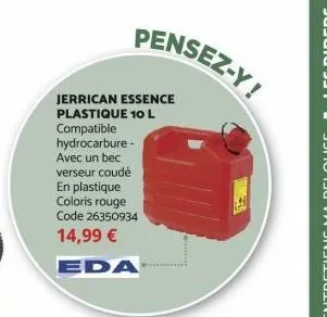 jerrican essence  plastique 10 l  compatible hydrocarbure - avec un bec verseur coudé en plastique  coloris rouge code 26350934  14,99 €  eda  pensez-y! 