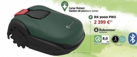 LES  Carter flottant  Gestion de plusieurs zones  B RK 3000 PRO  2 399 €  Robomow  y  NDICE DE MAR  8,0  750  +1  * 