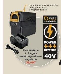 Compatible avec l'ensemble de la gamme 40 V Bestgreen Expert  BEST  GREEN  G  POWER  +++  BATTERIE  Pack batterie  + chargeur  vendu séparément 40V  au prix de 139,99€  