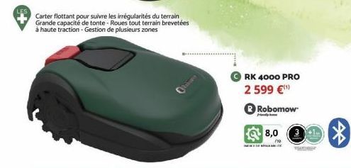 Carter flottant pour suivre les irrégularités du terrain Grande capacité de tonte-Roues tout terrain brevetées à haute traction - Gestion de plusieurs zones  Ola  D  RK 4000 PRO  2 599 €¹  Robomow  8,