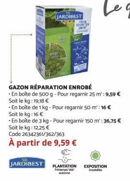 JARDIBEST  GO  HAN MO  FRER  IVAN CARTIE  GAZON RÉPARATION ENROBÉ  En boîte de 500 g - Pour regarnir 25 m: 9,59 € Soit le kg: 19,18 €  En boîte de 1 kg - Pour regarnir 50 m² : 16 €  Soit le kg: 16 €  