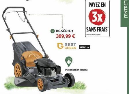 ⒸBG SÉRIE 3 399,99 €  BEST GREEN  PAYEZ EN  3x  SANS FRAIS  HONDA  Motorisation Honda 