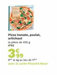 Pizza tomate, poulet, artichaut  la pièce de 400 g  4560  €  gele kg au lieu de 11 avec la carte Picard & Nous" 