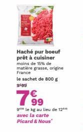 Haché pur boeuf prêt à cuisiner moins de 15% de matière grasse, origine France  le sachet de 800 g 9599  €  799  gele kg au lieu de 12⁰ avec la carte  Picard & Nous" 