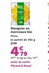 bio  mangues en morceaux bio  pérou  le sachet de 450 g 5:99  €  4,99  10 le kg au lieu 13 avec la carte picard & nous" 