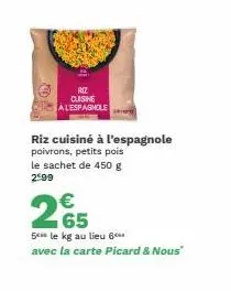 cuisine alespagnole  riz cuisiné à l'espagnole poivrons, petits pois le sachet de 450 g 299  25  5 le kg au lieu 6**  avec la carte picard & nous" 