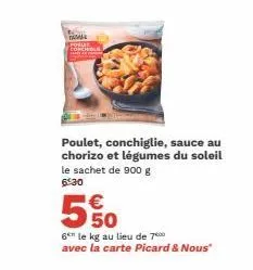 tamal  poulet, conchiglie, sauce au chorizo et légumes du soleil le sachet de 900 g 6:30  € 50  6 le kg au lieu de 700 avec la carte picard & nous"  